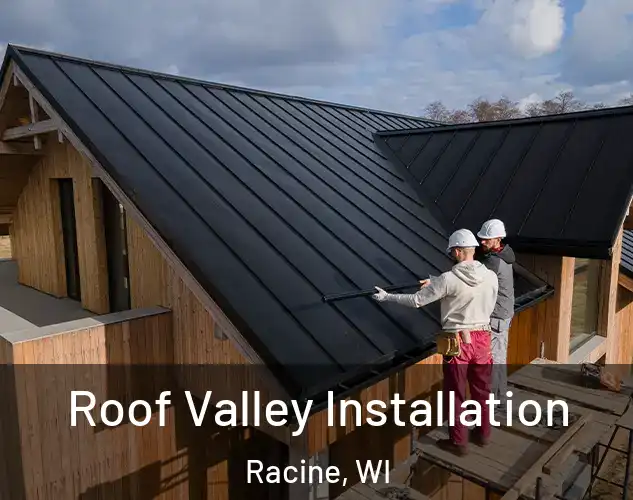  Roof Valley Installation Racine, WI
