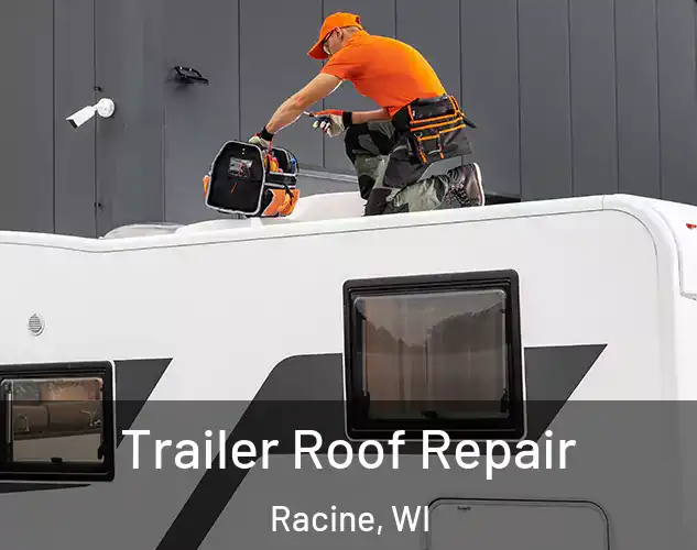  Trailer Roof Repair Racine, WI